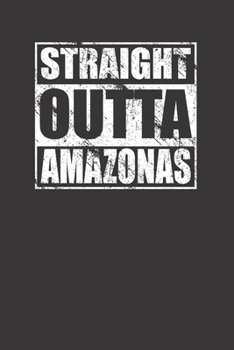 Paperback Straight Outta Amazonas 120 Page Notebook Lined Journal For Amazonas Brazil Pride Book