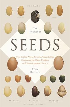 Hardcover The Triumph of Seeds: How Grains, Nuts, Kernels, Pulses, and Pips Conquered the Plant Kingdom and Shaped Human History Book