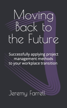 Paperback Moving Back to the Future: Successfully managing your transition to the 'new normal' workplace Book