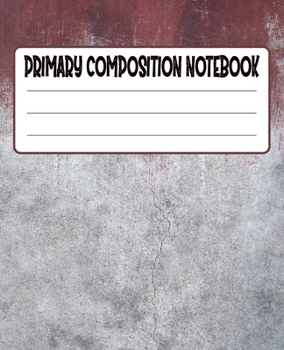 Primary Composition Notebook: Primary Composition Notebook with Drawing Space, draw and write journal, Dotted Mid line and Picture Space , Composition ... Kindergarten, Preschool, 1st Grade, 2nd Grade