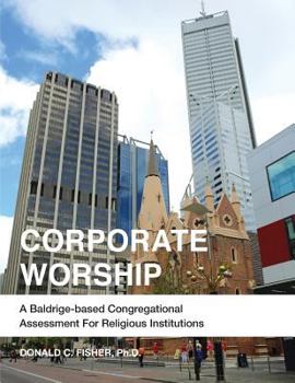 Paperback Corporate Worship: A Baldrige-Based Congregational Assessment for Religious Institutions Book