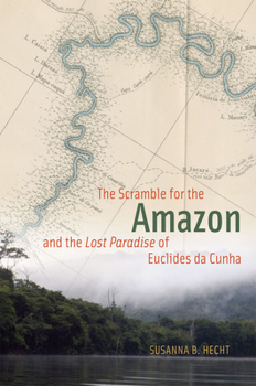 Hardcover The Scramble for the Amazon and the Lost Paradise of Euclides Da Cunha Book