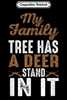 Composition Notebook: My Family Tree Has a Deer Stand In It Funny Hunting  Journal/Notebook Blank Lined Ruled 6x9 100 Pages