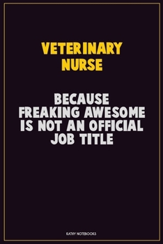 Paperback Veterinary Nurse, Because Freaking Awesome Is Not An Official Job Title: Career Motivational Quotes 6x9 120 Pages Blank Lined Notebook Journal Book