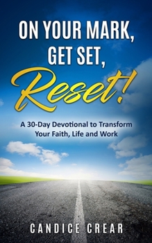 Paperback On Your Mark, Get Set, Reset!: A 30-Day Devotional to Transform Your Faith, Life and Work Book