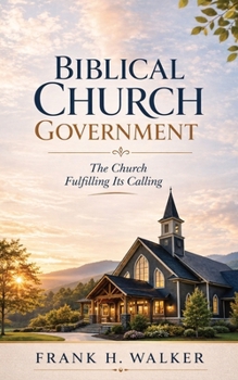 Paperback Biblical Church Government: The Church Fulfilling Its Calling Book