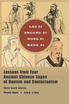 Paperback Lessons from Four Ancient Chinese Sages of Daoism and Confucianism: Three Score Stories Book