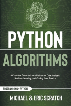 Paperback Python Algorithms: A Complete Guide to Learn Python for Data Analysis, Machine Learning, and Coding from Scratch Book