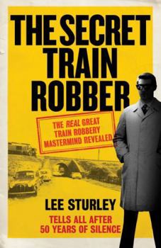 Paperback The Secret Train Robber: The Real Great Train Robbery MasterMind Revealed Book