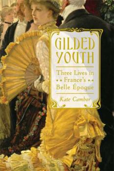 Hardcover Gilded Youth: Three Lives in France's Belle Époque Book
