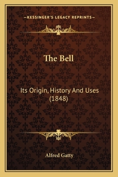 The Bell: Its Origin, History and Uses