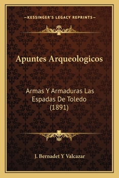 Paperback Apuntes Arqueologicos: Armas Y Armaduras Las Espadas De Toledo (1891) [Spanish] Book