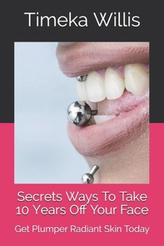 Paperback Secrets Ways To Take 10 Years Off Your Face: Get Plumper Radiant Skin Today Book