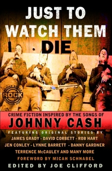 Paperback Just To Watch Them Die: Crime Fiction Inspired By the Songs of Johnny Cash Book