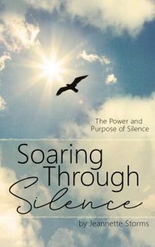Paperback Soaring Through Silence: The Power and Purpose of Silence Book