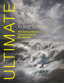 Paperback Ultimate Surfing Adventures: 100 Extraordinary Experiences in the Waves Book