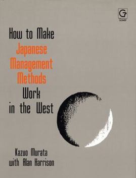 Hardcover How to Make Japanese Management Methods Work in the West Book