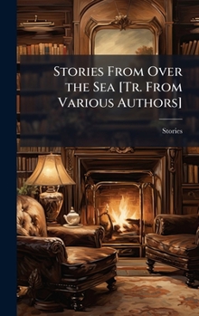 Hardcover Stories From Over the Sea [Tr. From Various Authors] Book