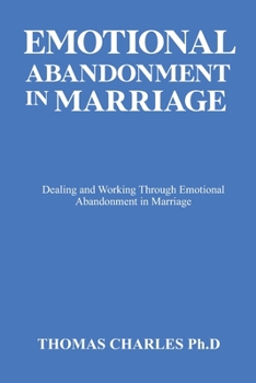 Paperback Emotional Abandonment in Marriage: Dealing and Working Through Emotional Abandonment in Marriage Book