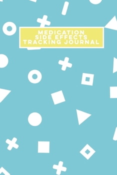 Medication Side Effects Tracking Journal: Log Book Tracker Notebook - Blue and Yellow Cover with White Patterned Memphis Design - Weekly Daily - 150 pages - 6 Months - (6 x 9 inches)