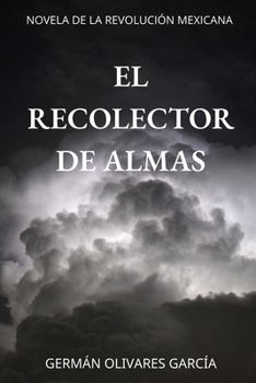 Paperback El Recolector de Almas: Novela de la Revolución Mexicana [Spanish] Book