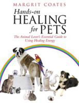 Paperback Hands-On Healing for Pets: The Animal Lover's Essential Guide to Using Healing Energy Book