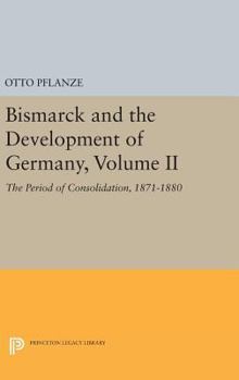 Hardcover Bismarck and the Development of Germany, Volume II: The Period of Consolidation, 1871-1880 Book