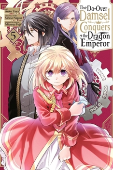 The Do-Over Damsel Conquers the Dragon Emperor, Vol. 5 (manga) (The Do-Over Damsel Conquers the Dragon Emperor, 5)