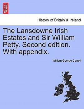 Paperback The Lansdowne Irish Estates and Sir William Petty. Second Edition. with Appendix. Book