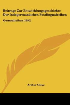 Paperback Beitrage Zur Entwicklungsgeschichte Der Indogermanischen Postlingualreihen: Gutturalreihen (1896) [German] Book