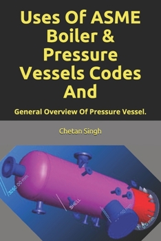 Paperback Uses Of ASME Boiler & Pressure Vessels Codes And: General Overview Of Pressure Vessel. Book