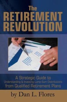 Hardcover The Retirement Revolution: A Strategic Guide to Understanding & Investing Lump-Sum Distributions from Qualified Retirement Plans Book