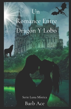 Paperback Un Romance Entre Dragón Y Lobo: Serie Luna Mística [Spanish] Book