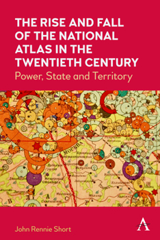 Hardcover The Rise and Fall of the National Atlas in the Twentieth Century: Power, State and Territory Book