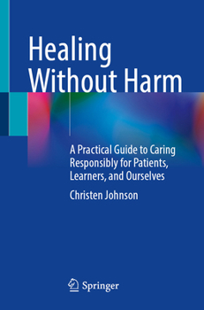 Paperback Healing Without Harm: A Practical Guide to Caring Responsibly for Patients, Learners, and Ourselves Book