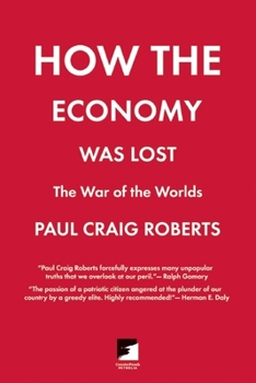 Paperback How the Economy Was Lost: The War of the Worlds Book