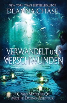Verwandelt und Verschwunden (Miss Matched Midlife Dating-Agentur) (German Edition)
