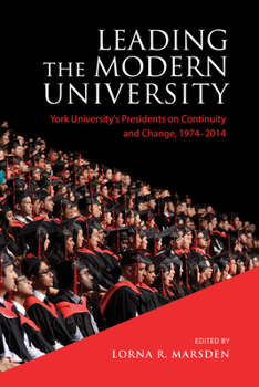 Hardcover Leading the Modern University: York University's Presidents on Continuity and Change, 1974-2014 Book