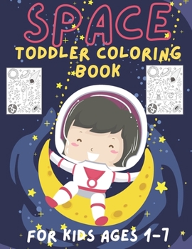 Toddler Coloring Book Space - Educational coloring book - alphabet& numbers: color in space For kids ages 1-7 fantastic outer Space and Rockets