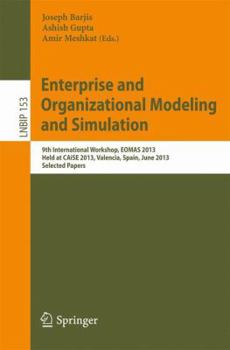 Paperback Enterprise and Organizational Modeling and Simulation: 9th International Workshop, Eomas 2013, Held at Caise 2013, Valencia, Spain, June 17, 2013, Sel Book