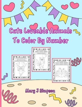 Cute Loveable Animals To Color By Number: Great coloring for any age Perfect for any time of year