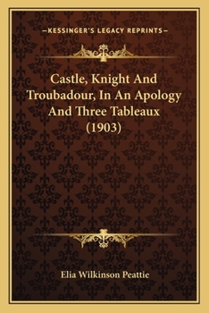 Paperback Castle, Knight And Troubadour, In An Apology And Three Tableaux (1903) Book