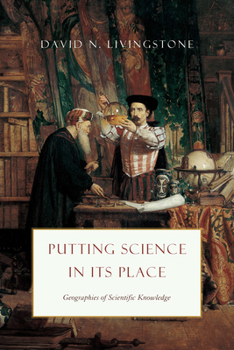 Paperback Putting Science in Its Place: Geographies of Scientific Knowledge Book