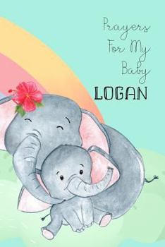 Paperback Prayers for My Baby Logan: Personalized Baby Journal for Christian Moms Book