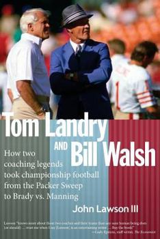 Paperback Tom Landry And Bill Walsh: How two coaching legends took championship football from the Packer Sweep to Brady vs. Manning Book