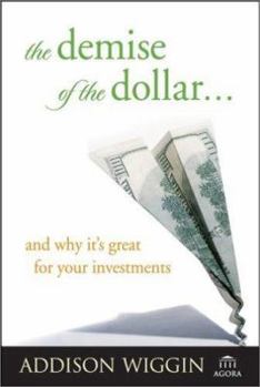 Paperback The Demise of the Dollar... and Why It's Great for Your Investments Book