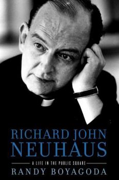 Hardcover Richard John Neuhaus: A Life in the Public Square Book