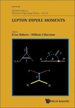 Lepton Dipole Moments (Advanced Series On Directions In High Energy Physics) Volume 20