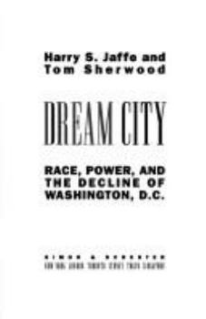 Hardcover Dream City: Race, Power, and the Decline of Washington, D.C. Book