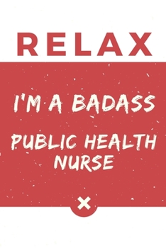 Paperback Relax I'm A Badass Public Health Nurse: Red And White Public Health Nurse Notebook Colorful Gift Funny ...Public Health Nurse Journal Book